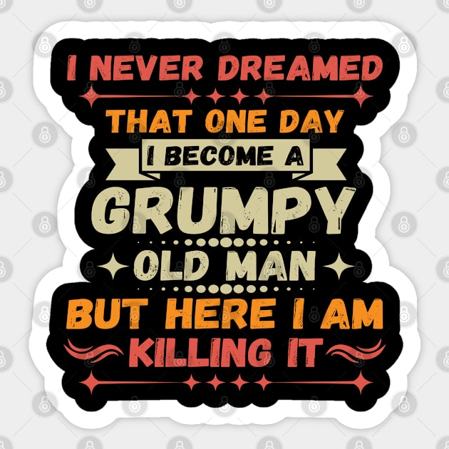 I Never Dreamed That I'd Become A Grumpy Old Man Grandpa Sticker by John green